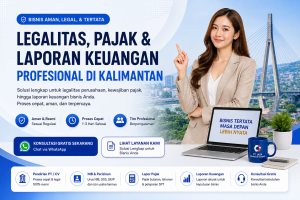 Pentingnya Jasa Legalitas, Pajak, dan Laporan Keuangan Profesional untuk Bisnis di Kalimantan